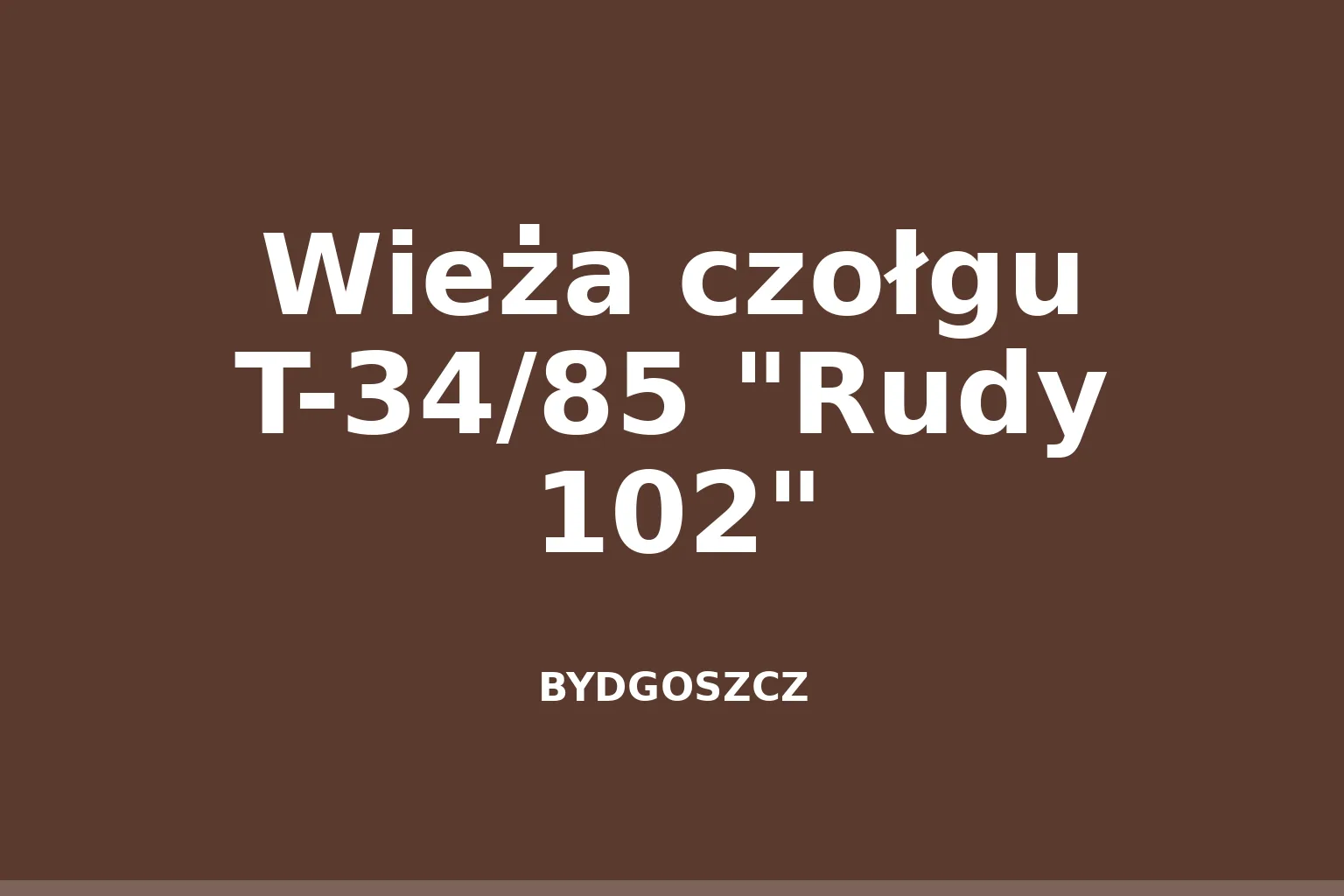Wieża czołgu T-34/85 "Rudy 102"
