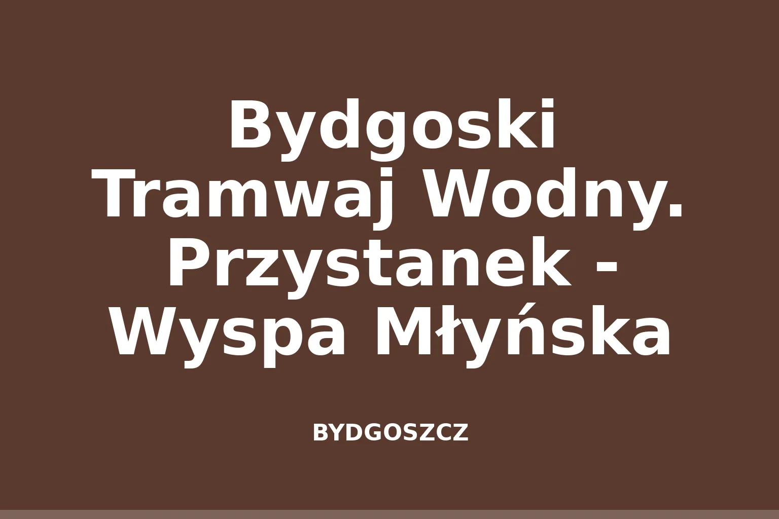 Bydgoski Tramwaj Wodny. Przystanek - Wyspa Młyńska